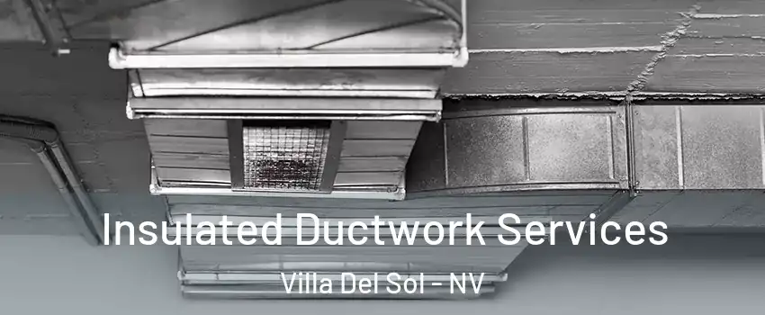 Insulated Ductwork Services Villa Del Sol - NV