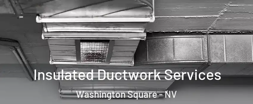 Insulated Ductwork Services Washington Square - NV
