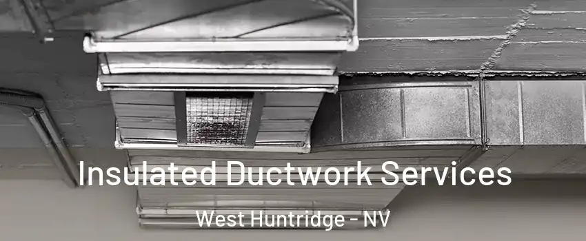 Insulated Ductwork Services West Huntridge - NV