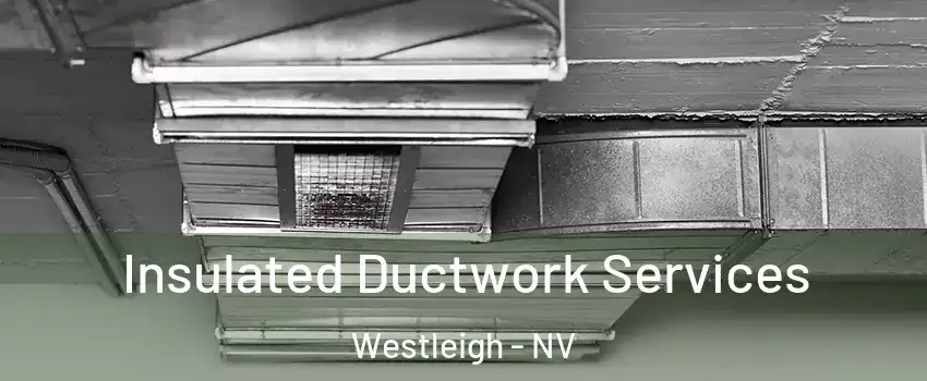 Insulated Ductwork Services Westleigh - NV