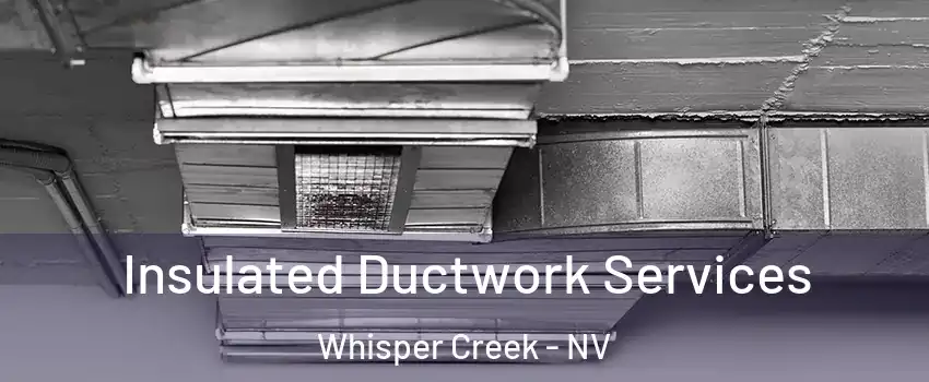 Insulated Ductwork Services Whisper Creek - NV