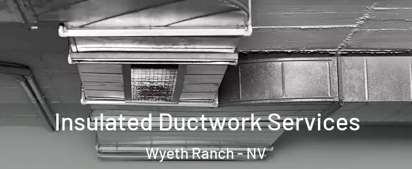 Insulated Ductwork Services Wyeth Ranch - NV