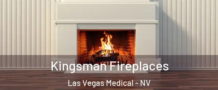 Kingsman Fireplaces Las Vegas Medical - NV