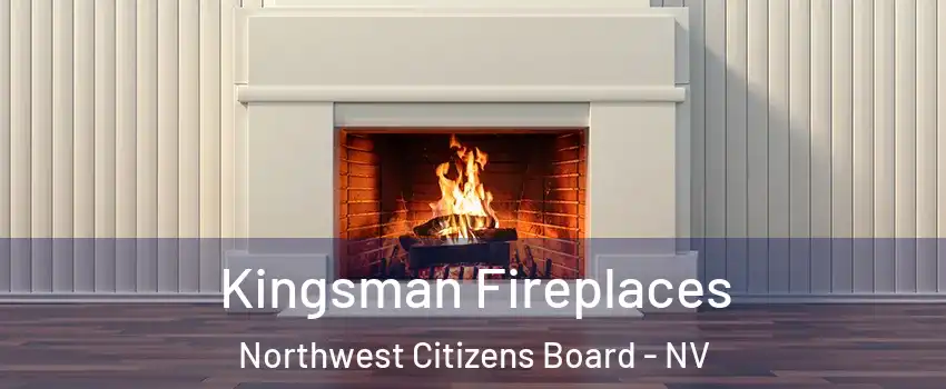 Kingsman Fireplaces Northwest Citizens Board - NV