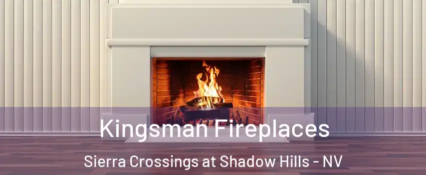 Kingsman Fireplaces Sierra Crossings at Shadow Hills - NV