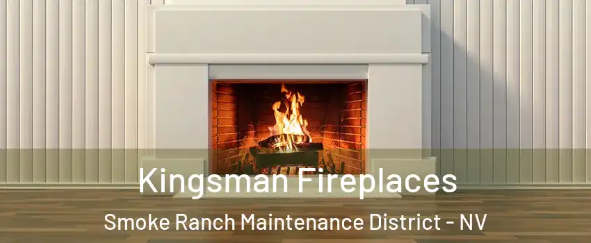 Kingsman Fireplaces Smoke Ranch Maintenance District - NV