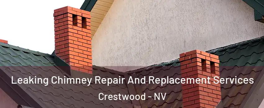 Leaking Chimney Repair And Replacement Services Crestwood - NV