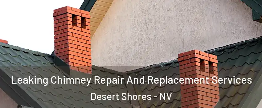 Leaking Chimney Repair And Replacement Services Desert Shores - NV
