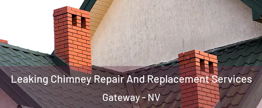Leaking Chimney Repair And Replacement Services Gateway - NV