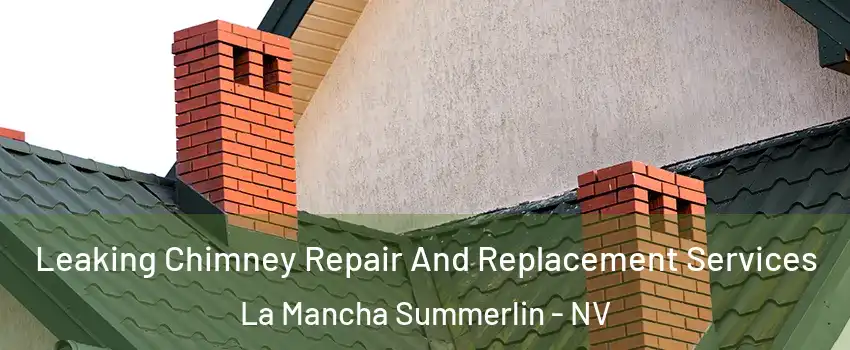 Leaking Chimney Repair And Replacement Services La Mancha Summerlin - NV