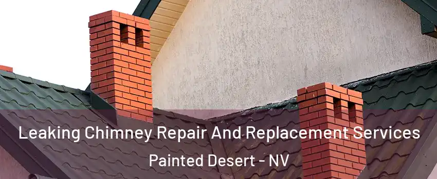 Leaking Chimney Repair And Replacement Services Painted Desert - NV