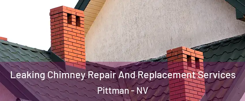Leaking Chimney Repair And Replacement Services Pittman - NV
