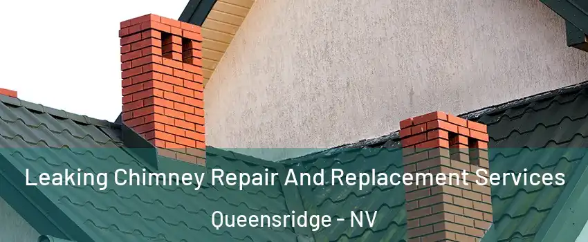 Leaking Chimney Repair And Replacement Services Queensridge - NV