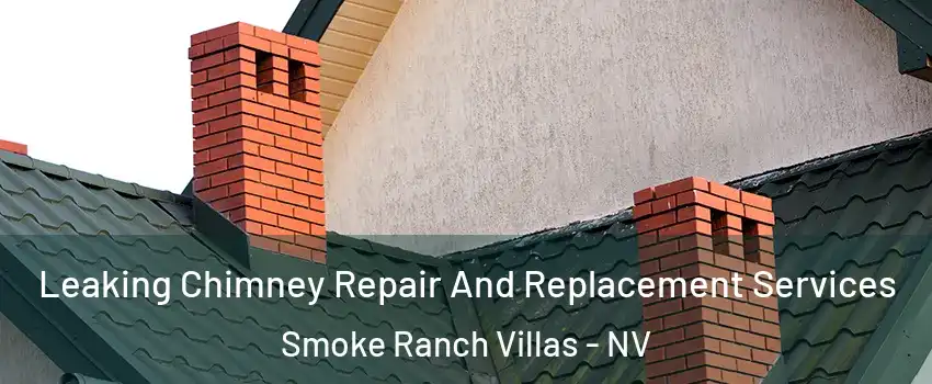 Leaking Chimney Repair And Replacement Services Smoke Ranch Villas - NV