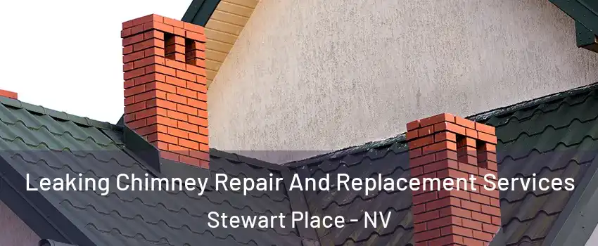 Leaking Chimney Repair And Replacement Services Stewart Place - NV