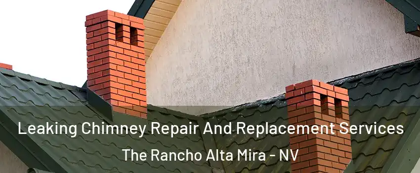 Leaking Chimney Repair And Replacement Services The Rancho Alta Mira - NV