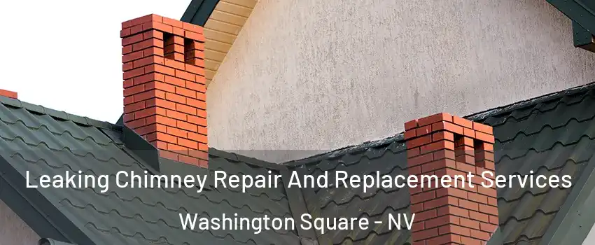 Leaking Chimney Repair And Replacement Services Washington Square - NV