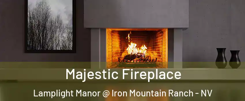 Majestic Fireplace Lamplight Manor @ Iron Mountain Ranch - NV