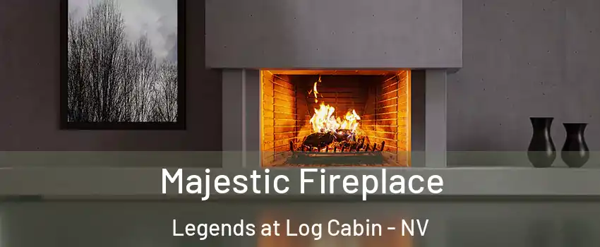 Majestic Fireplace Legends at Log Cabin - NV