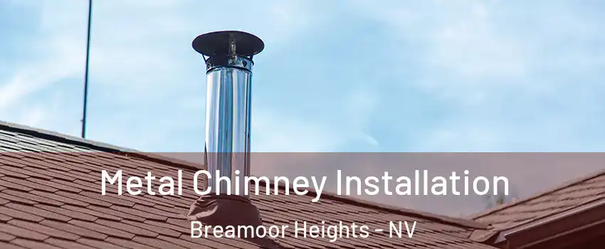 Metal Chimney Installation Breamoor Heights - NV