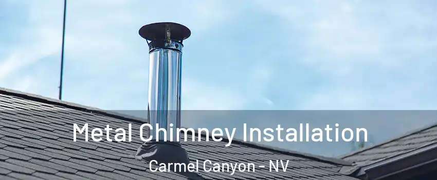 Metal Chimney Installation Carmel Canyon - NV
