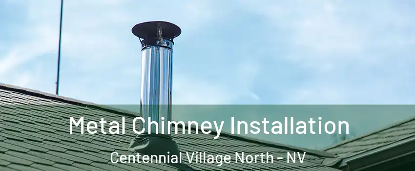Metal Chimney Installation Centennial Village North - NV