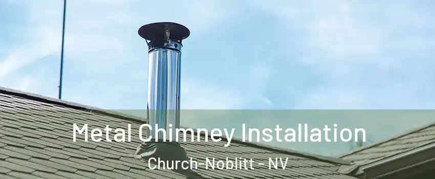 Metal Chimney Installation Church-Noblitt - NV