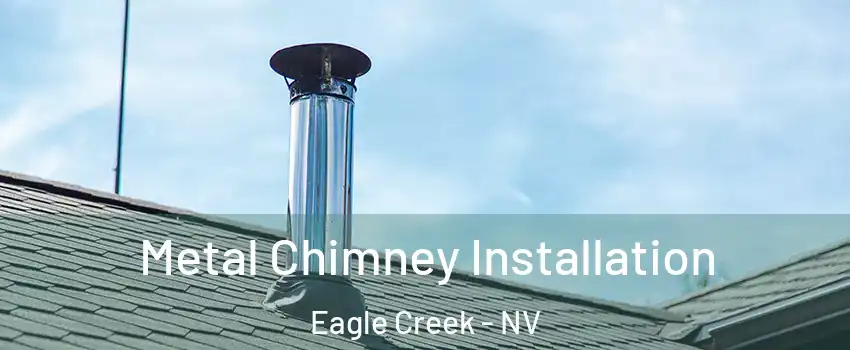 Metal Chimney Installation Eagle Creek - NV