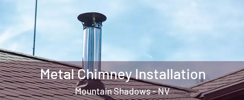 Metal Chimney Installation Mountain Shadows - NV