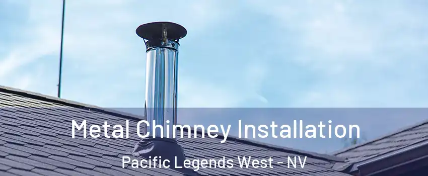 Metal Chimney Installation Pacific Legends West - NV