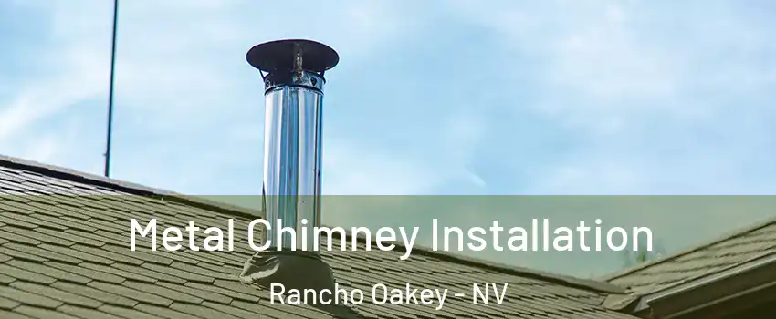 Metal Chimney Installation Rancho Oakey - NV