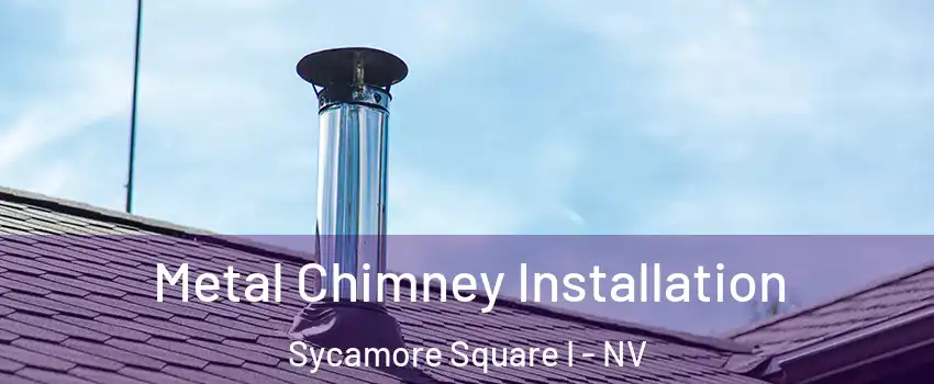 Metal Chimney Installation Sycamore Square I - NV
