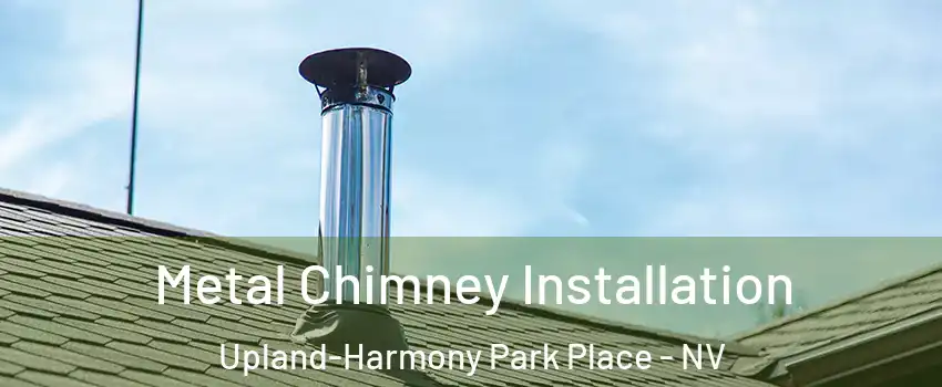 Metal Chimney Installation Upland-Harmony Park Place - NV