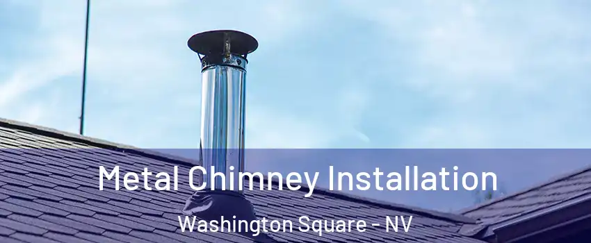 Metal Chimney Installation Washington Square - NV