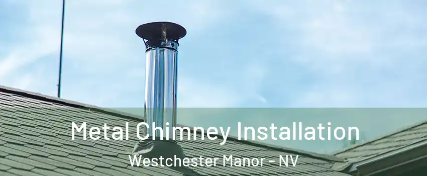 Metal Chimney Installation Westchester Manor - NV