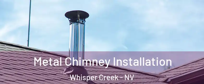 Metal Chimney Installation Whisper Creek - NV