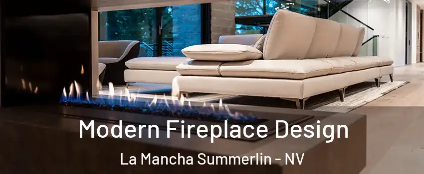 Modern Fireplace Design La Mancha Summerlin - NV