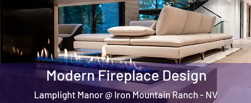 Modern Fireplace Design Lamplight Manor @ Iron Mountain Ranch - NV