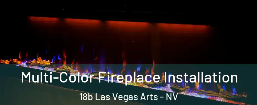 Multi-Color Fireplace Installation 18b Las Vegas Arts - NV