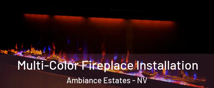 Multi-Color Fireplace Installation Ambiance Estates - NV