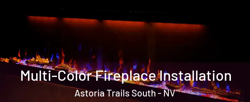 Multi-Color Fireplace Installation Astoria Trails South - NV