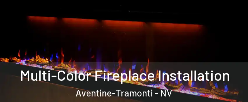 Multi-Color Fireplace Installation Aventine-Tramonti - NV