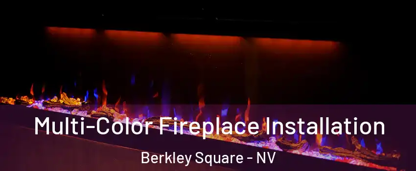 Multi-Color Fireplace Installation Berkley Square - NV