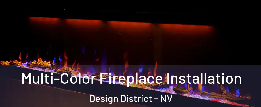 Multi-Color Fireplace Installation Design District - NV