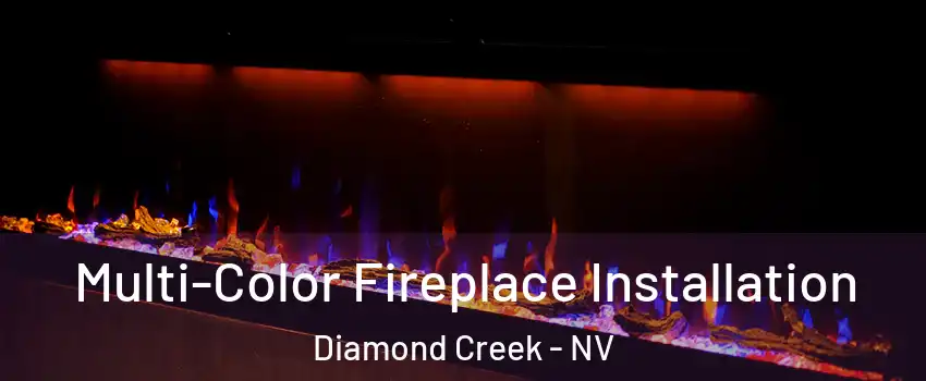Multi-Color Fireplace Installation Diamond Creek - NV