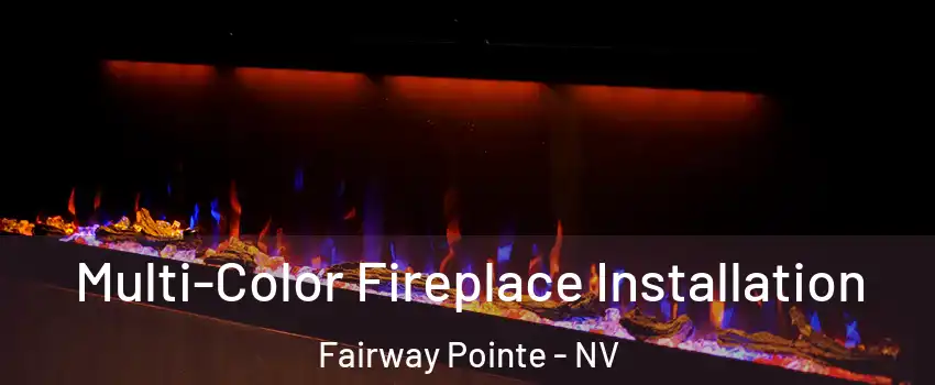 Multi-Color Fireplace Installation Fairway Pointe - NV