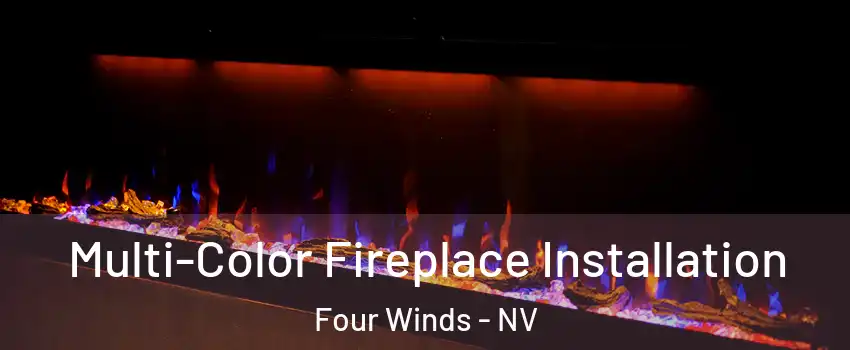 Multi-Color Fireplace Installation Four Winds - NV