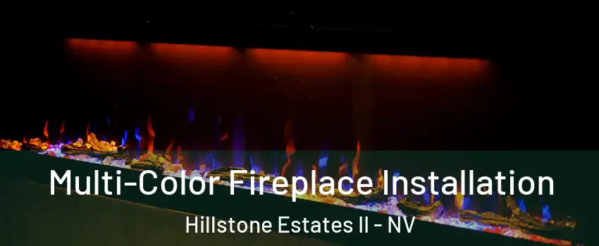 Multi-Color Fireplace Installation Hillstone Estates II - NV