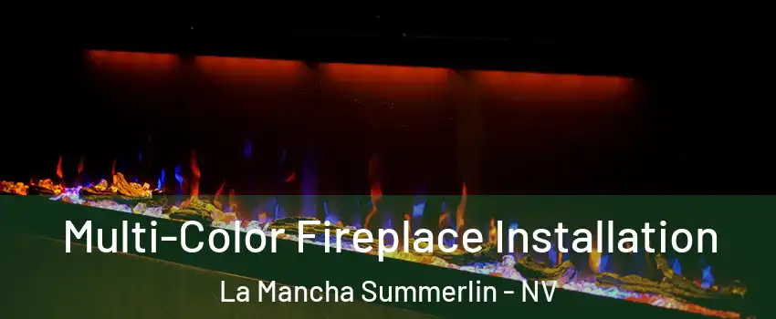 Multi-Color Fireplace Installation La Mancha Summerlin - NV