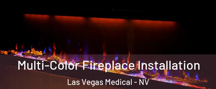 Multi-Color Fireplace Installation Las Vegas Medical - NV
